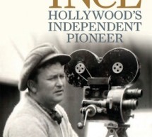 Brian Taves: Thomas Ince – Hollywood’s Independent Pioneer